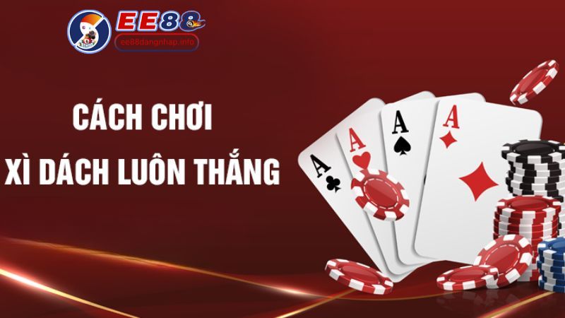 Mẹo Chơi Xì Dách Tại EE88 Đăng Nhập Để Tăng Tỷ Lệ Thắng