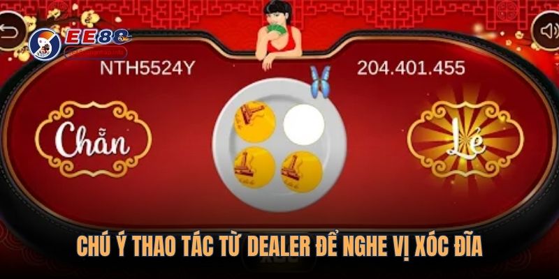 Chú ý thao tác từ Dealer để nghe vị xóc đĩa