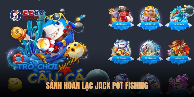Sảnh hoan lạc Jack Pot Fishing