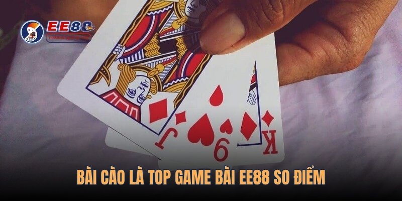 Bài cào là top game bài EE88 so điểm