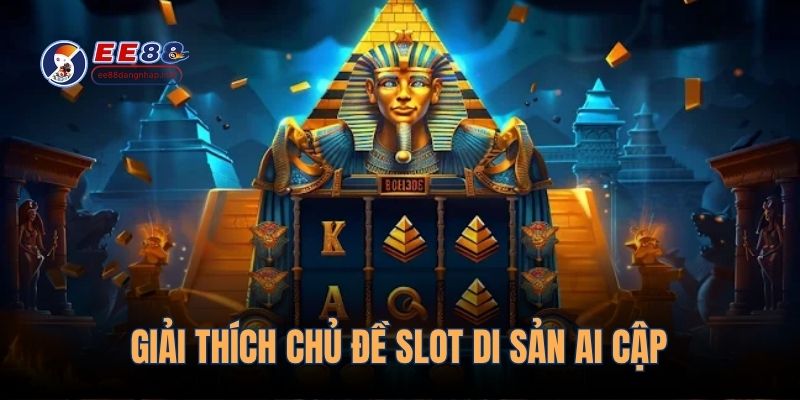Giải thích chủ đề slot Di Sản Ai Cập