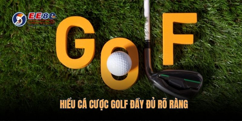 Hiểu cá cược golf đầy đủ rõ ràng
