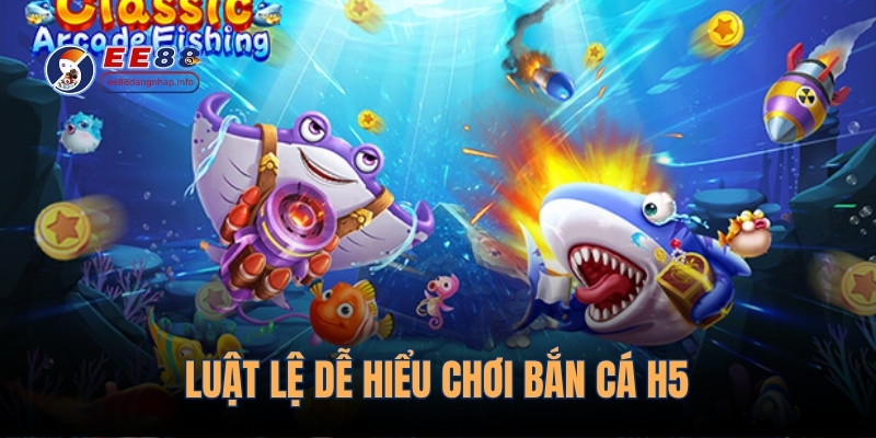 Luật lệ dễ hiểu chơi bắn cá H5