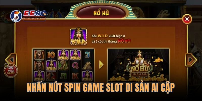 Nhấn nút Spin game slot Di Sản Ai Cập