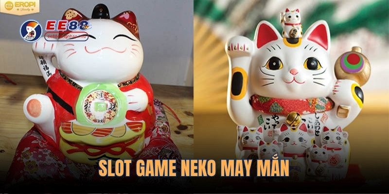 Khám phá slot game neko may mắn