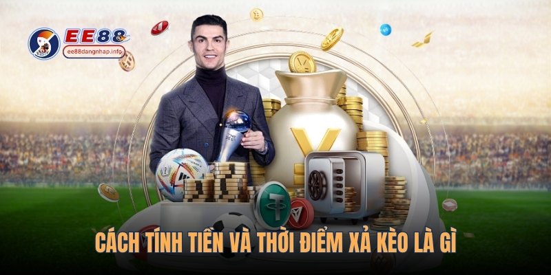 Cách tính tiền và thời điểm xả kèo là gì