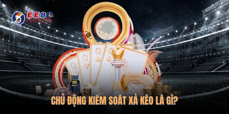 Chủ động kiểm soát xả kèo là gì?