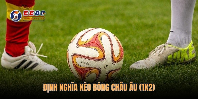 Định nghĩa kèo bóng châu Âu (1x2)