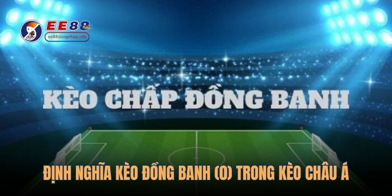 Định nghĩa kèo đồng banh (0) trong kèo châu Á