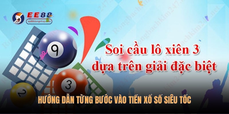 Hướng dẫn từng bước vào tiền xổ số siêu tốc