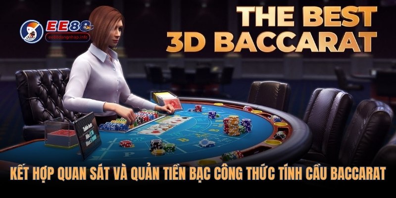 Kết hợp quan sát và quản tiền bạc công thức tính cầu Baccarat