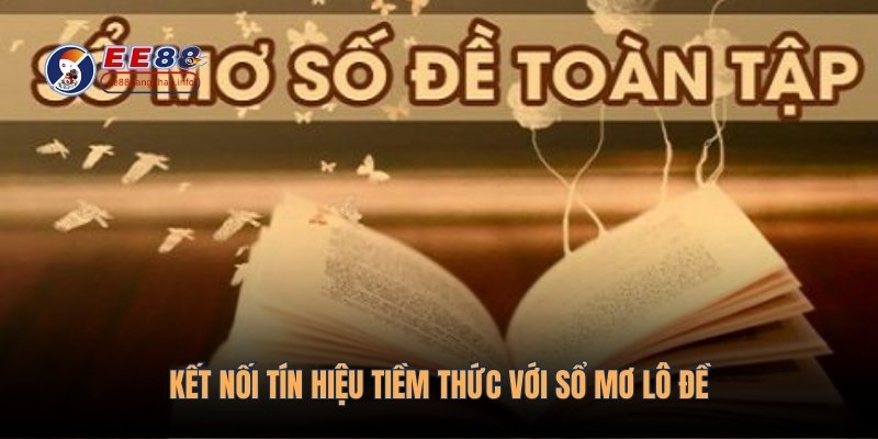 Kết nối tín hiệu tiềm thức với sổ mơ lô đề