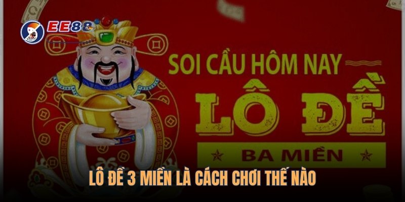 Lô đề 3 miền là cách chơi thế nào