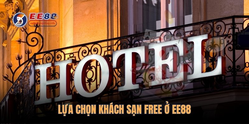 Lựa chọn khách sạn free ở EE88