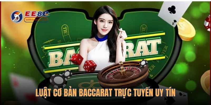 Luật cơ bản Baccarat trực tuyến uy tín