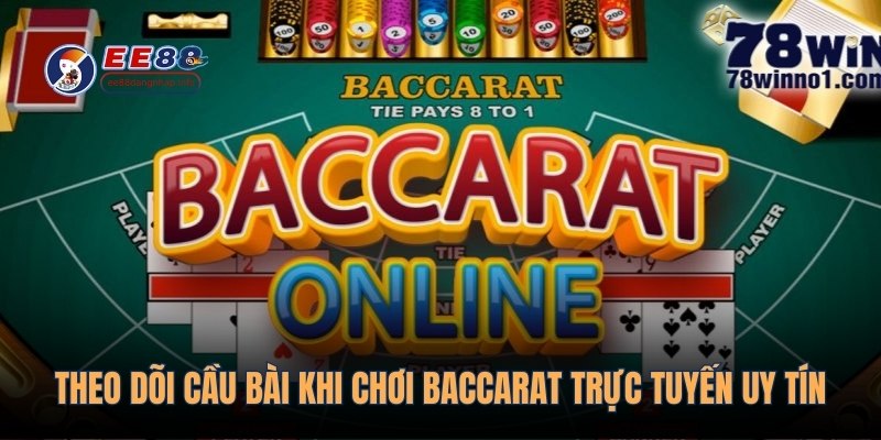 Theo dõi cầu bài khi chơi baccarat trực tuyến uy tín
